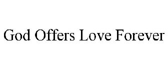 GOD OFFERS LOVE FOREVER