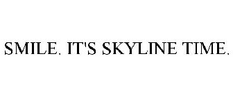 SMILE. IT'S SKYLINE TIME.