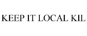 KEEP IT LOCAL KIL