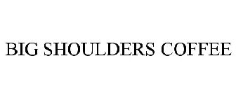 BIG SHOULDERS COFFEE