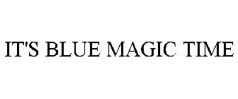 IT'S BLUE MAGIC TIME