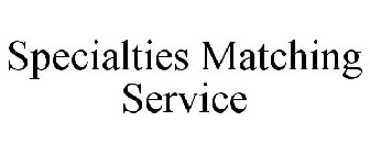 SPECIALTIES MATCHING SERVICE