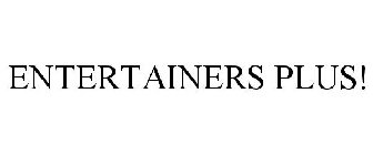 ENTERTAINERS PLUS!