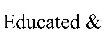 EDUCATED &