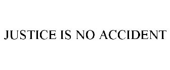 JUSTICE IS NO ACCIDENT