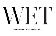 WET A DIVISION OF J.Y. RAYS, INC