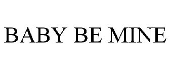 BABY BE MINE