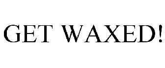 GET WAXED!