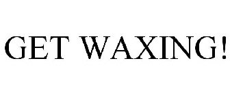 GET WAXING!