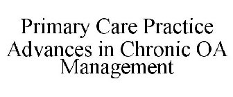 PRIMARY CARE PRACTICE ADVANCES IN CHRONIC OA MANAGEMENT