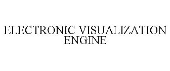 ELECTRONIC VISUALIZATION ENGINE