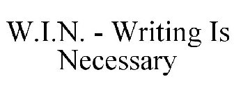 W.I.N. - WRITING IS NECESSARY