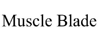 MUSCLE BLADE