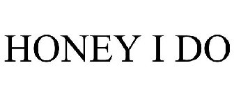 HONEY I DO