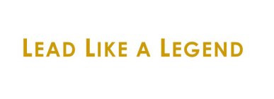 LEAD LIKE A LEGEND