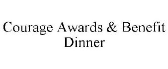 COURAGE AWARDS & BENEFIT DINNER