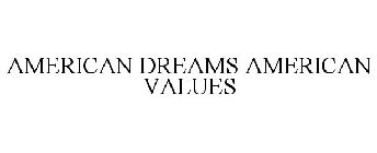 AMERICAN DREAMS AMERICAN VALUES