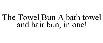 THE TOWEL BUN A BATH TOWEL AND HAIR BUN, IN ONE!