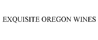 EXQUISITE OREGON WINES