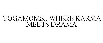 YOGAMOMS...WHERE KARMA MEETS DRAMA