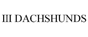 III DACHSHUNDS