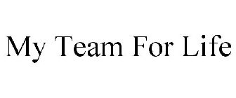 MY TEAM FOR LIFE