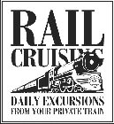 RAIL CRUISING DAILY EXCURSIONS FROM YOUR PRIVATE TRAIN