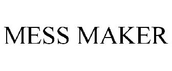 MESS MAKER