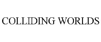 COLLIDING WORLDS