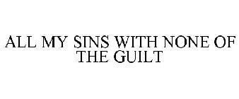 ALL MY SINS WITH NONE OF THE GUILT