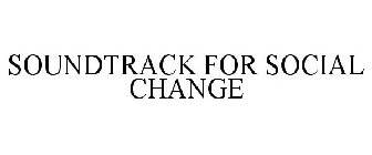 SOUNDTRACK FOR SOCIAL CHANGE