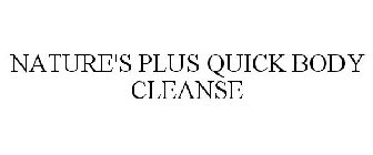 NATURE'S PLUS QUICK BODY CLEANSE