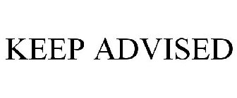 KEEP ADVISED