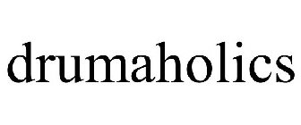 DRUMAHOLICS