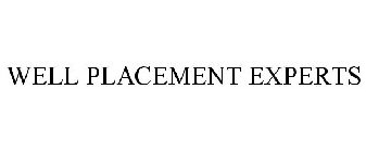 WELL PLACEMENT EXPERTS
