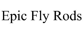 EPIC FLY RODS