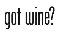 GOT WINE?