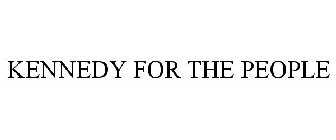 KENNEDY FOR THE PEOPLE