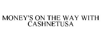 MONEY'S ON THE WAY WITH CASHNETUSA