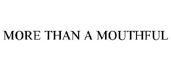 MORE THAN A MOUTHFUL
