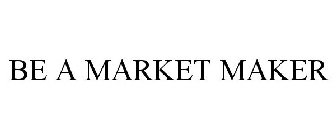 BE A MARKET MAKER