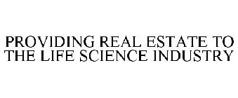 PROVIDING REAL ESTATE TO THE LIFE SCIENCE INDUSTRY