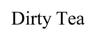 DIRTY TEA
