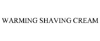 WARMING SHAVING CREAM