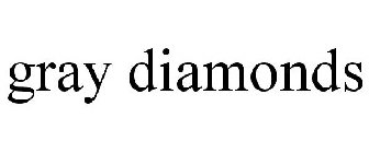 GRAY DIAMONDS