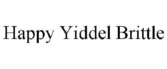 HAPPY YIDDEL BRITTLE