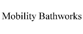 MOBILITY BATHWORKS