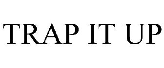 TRAP IT UP