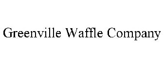 GREENVILLE WAFFLE COMPANY