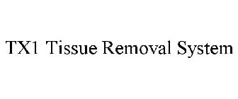 TX1 TISSUE REMOVAL SYSTEM